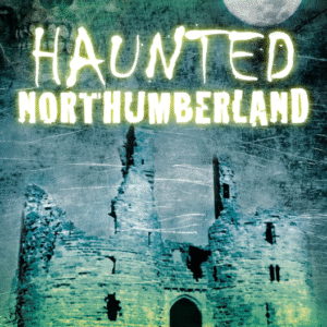 Haunted Northumberland